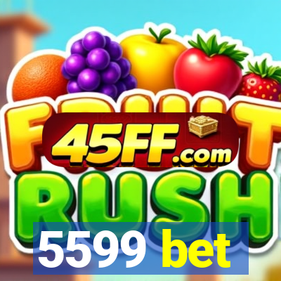 5599 bet